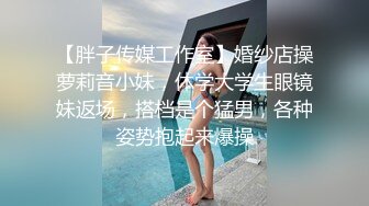 STP25526 你的初恋女神--期待吗。沐浴后的西施，洗澡诱惑、震动棒，手指抠逼，在你耳边一直叫着哥哥想要想要，太惹火啦！