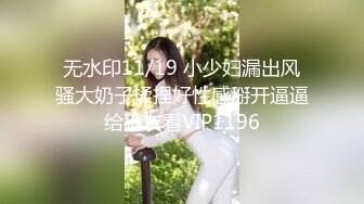 抖音白皙巨乳貴婦欲求不滿假日與健碩小夥各種體位激烈啪啪／KK調教淫騷學妹穿水手制服束縛深喉無套暴肏吞精等 720p